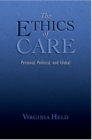 The Ethics of Care : Personal, Political, and Global - Virginia Held