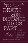 'Til Death Or Distance Do Us Part : Love and Marriage in African America - eBook