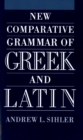 New Comparative Grammar of Greek and Latin - Andrew L Sihler