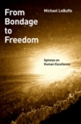 From Bondage to Freedom : Spinoza on Human Excellence - eBook