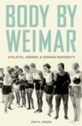 Body by Weimar : Athletes, Gender, and German Modernity - eBook