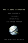 The Global Grapevine : Why Rumors of Terrorism, Immigration, and Trade Matter - eBook