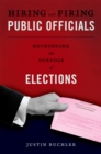 Hiring and Firing Public Officials : Rethinking the Purpose of Elections - Justin Buchler