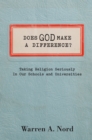 Does God Make a Difference? : Taking Religion Seriously in Our Schools and Universities - eBook