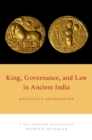 King, Governance, and Law in Ancient India : Kautilya's Arthasastra - Patrick Olivelle