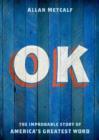 OK : The Improbable Story of America's Greatest Word - Book