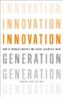 Innovation Generation : How to Produce Creative and Useful Scientific Ideas - eBook