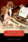 Dreams of Love : Playing the Romantic Pianist - Book