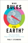 Who Rules the Earth? : How Social Rules Shape Our Planet and Our Lives - eBook