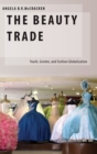The Beauty Trade : Youth, Gender, and Fashion Globalization - Book