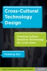 Cross-Cultural Technology Design : Creating Culture-Sensitive Technology for Local Users - Huatong Sun