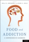 Food and Addiction : A Comprehensive Handbook - Kelly D. Brownell