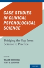 Case Studies in Clinical Psychological Science : Bridging the Gap from Science to Practice - William O'Donohue