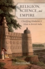 Religion, Science, and Empire : Classifying Hinduism and Islam in British India - eBook