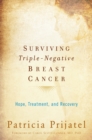 Surviving Triple-Negative Breast Cancer : Hope, Treatment, and Recovery - eBook