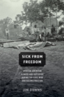 Sick from Freedom : African-American Illness and Suffering during the Civil War and Reconstruction - Jim Downs