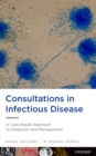 Consultations in Infectious Disease : A Case Based Approach to Diagnosis and Management - eBook