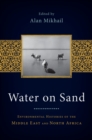 Water on Sand : Environmental Histories of the Middle East and North Africa - eBook