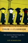 Color in the Classroom : How American Schools Taught Race, 1900-1954 - eBook