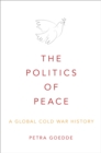 The Politics of Peace : A Global Cold War History - eBook