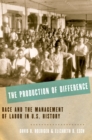 The Production of Difference : Race and the Management of Labor in U.S. History - eBook
