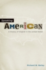Speaking American : A History of English in the United States - Richard W. Bailey