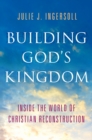 Building God's Kingdom : Inside the World of Christian Reconstruction - eBook
