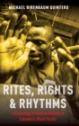 Rites, Rights and Rhythms : A Genealogy of Musical Meaning in Colombia's Black Pacific - Book