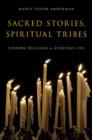 Sacred Stories, Spiritual Tribes : Finding Religion in Everyday Life - Book
