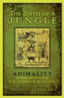 The Birth of a Jungle : Animality in Progressive-Era U.S. Literature and Culture - eBook