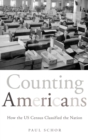 Counting Americans : How the US Census Classified the Nation - Book