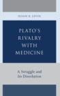 Plato's Rivalry with Medicine : A Struggle and Its Dissolution - Book