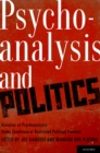 Psychoanalysis and Politics : Histories of Psychoanalysis Under Conditions of Restricted Political Freedom - eBook