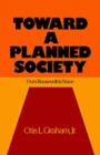 Toward a Planned Society : From Roosevelt to Nixon - Otis L. Graham Jr.