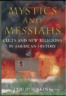 Mystics and Messiahs : Cults and New Religions in American History - Philip Jenkins