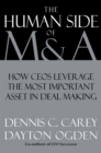 The Human Side of M & A : How CEOs Leverage the Most Important Asset in Deal Making - Dennis C. Carey