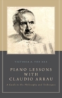 Piano Lessons with Claudio Arrau : A Guide to His Philosophy and Techniques - Book