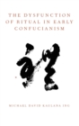 The Dysfunction of Ritual in Early Confucianism - Book