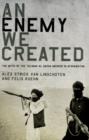 An Enemy We Created: The Myth of the Taliban-Al Qaeda Merger in Afghanistan : The Myth of the Taliban-Al Qaeda Merger in Afghanistan - Alex Strick van Linschoten