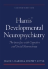 Harrisa Developmental Neuropsychiatry: The Interface with Cognitive and Social Neuroscience - Book