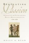 Regulating Passion : Sexuality and Patriarchal Rule in Massachusetts, 1700-1830 - Book