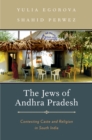 The Jews of Andhra Pradesh : Contesting Caste and Religion in South India - Yulia Egorova