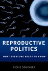 Reproductive Politics : What Everyone Needs to Know? - eBook