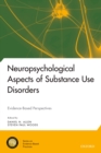 Neuropsychological Aspects of Substance Use Disorders : Evidence-Based Perspectives - eBook