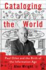 Cataloging the World : Paul Otlet and the Birth of the Information Age - Book