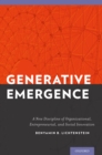 Generative Emergence : A New Discipline of Organizational, Entrepreneurial, and Social Innovation - eBook