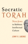 Socratic Torah : Non-Jews in Rabbinic Intellectual Culture - eBook