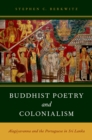 Buddhist Poetry and Colonialism : Alagiyavanna and the Portuguese in Sri Lanka - Stephen C. Berkwitz