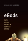 eGods : Faith versus Fantasy in Computer Gaming - William Sims Bainbridge
