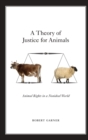A Theory of Justice for Animals : Animal Rights in a Nonideal World - Book